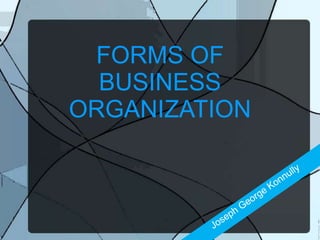 FORMS OF
BUSINESS
ORGANIZATION
 