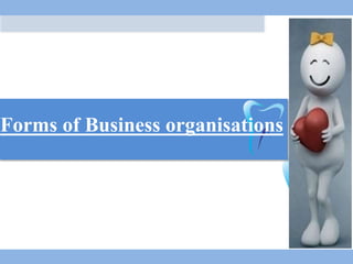 Forms of Business organisations
 