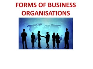 FORMS OF BUSINESS
ORGANISATIONS

 