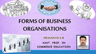 FORMSOFBUSINESS
ORGANISATIONS
ASST. PROF. IN
COMMERCE EDUCATION
 