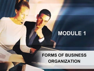 MODULE 1 FORMS OF BUSINESS ORGANIZATION 