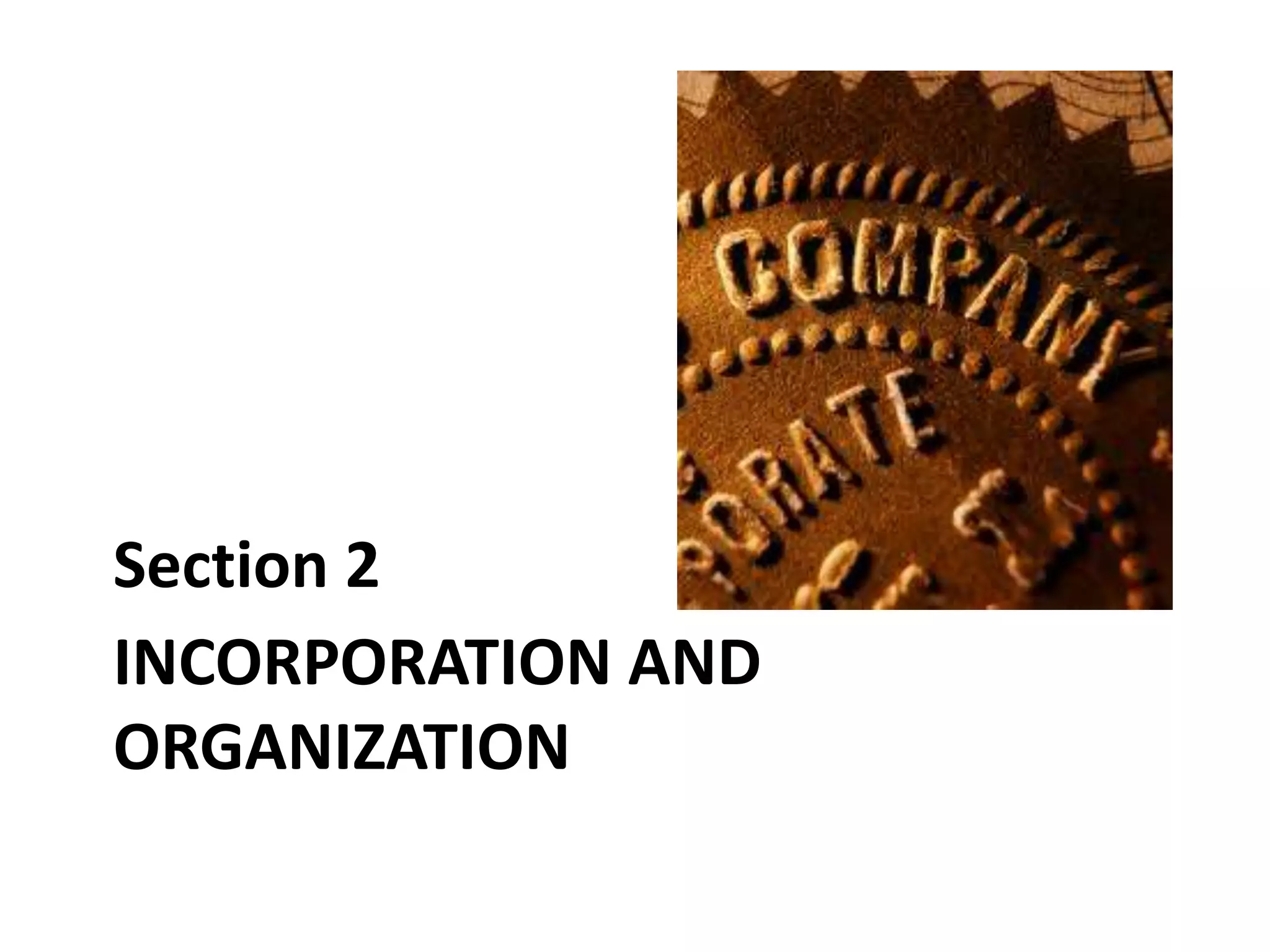 INCORPORATION AND
ORGANIZATION
Section 2
 