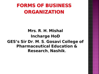 Mrs. R. H. Mishal
Incharge HoD
GES’s Sir Dr. M. S. Gosavi College of
Pharmaceutical Education &
Research, Nashik.
 