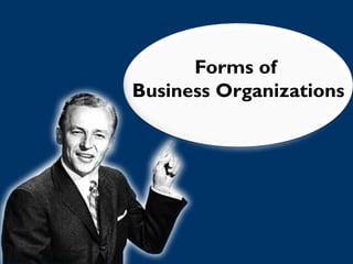Forms of
Business Organizations
 