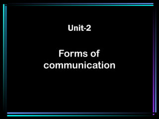 Unit-2
Forms of
communication
 