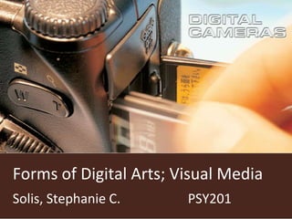 Forms of Digital Arts; Visual Media
Solis, Stephanie C.     PSY201
 