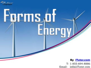 Energy
Forms of
T- 1-855-694-8886
Email- info@iTutor.com
By iTutor.com
 