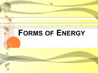 FORMS OF ENERGY
 