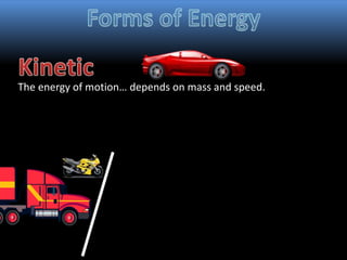 The energy of motion… depends on mass and speed.