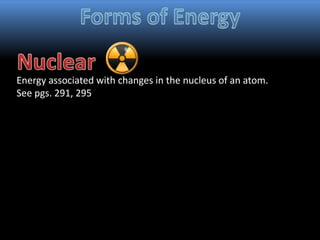 Energy associated with changes in the nucleus of an atom.
See pgs. 291, 295