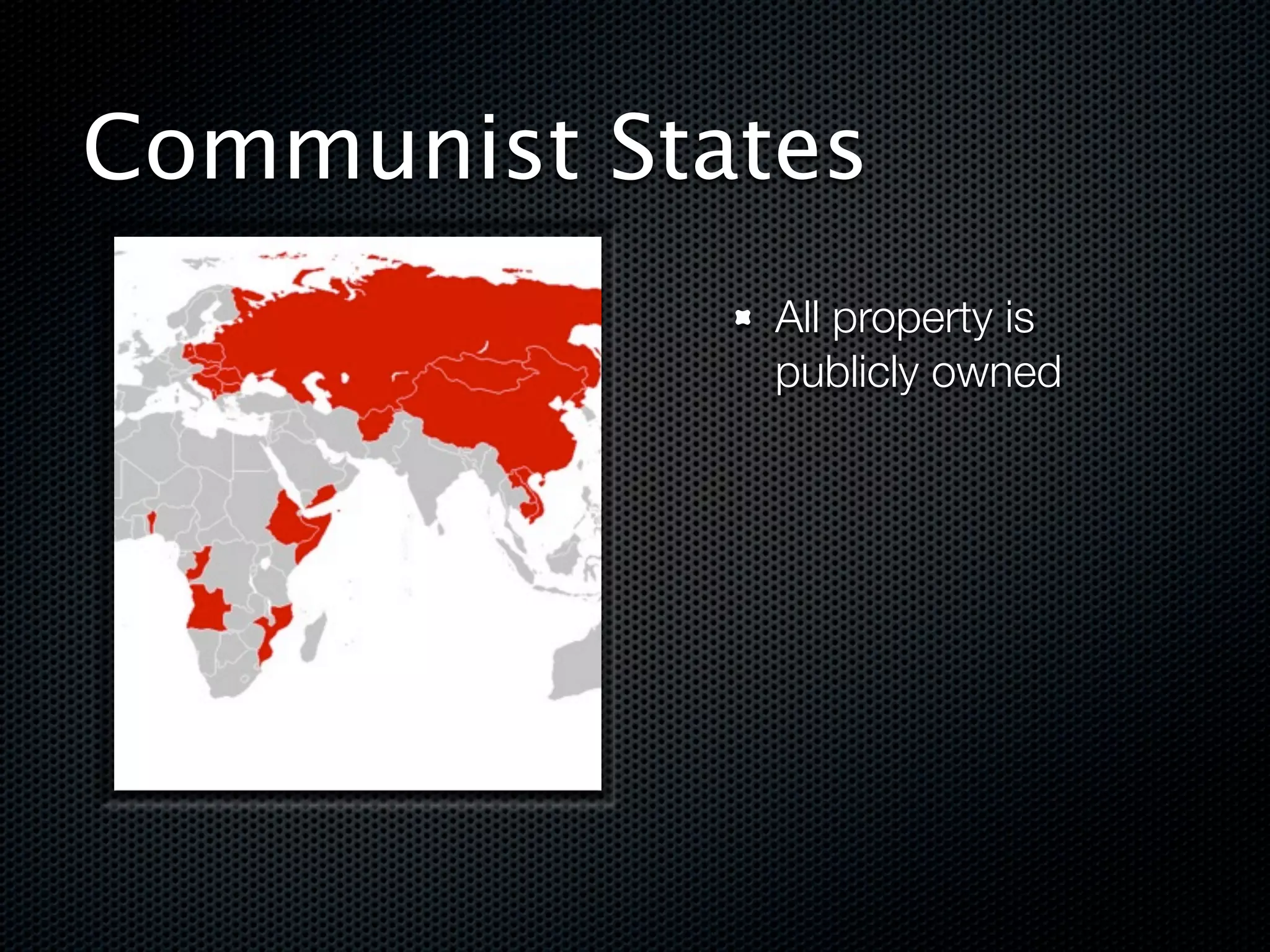 Communist States
              All property is
              publicly owned
 