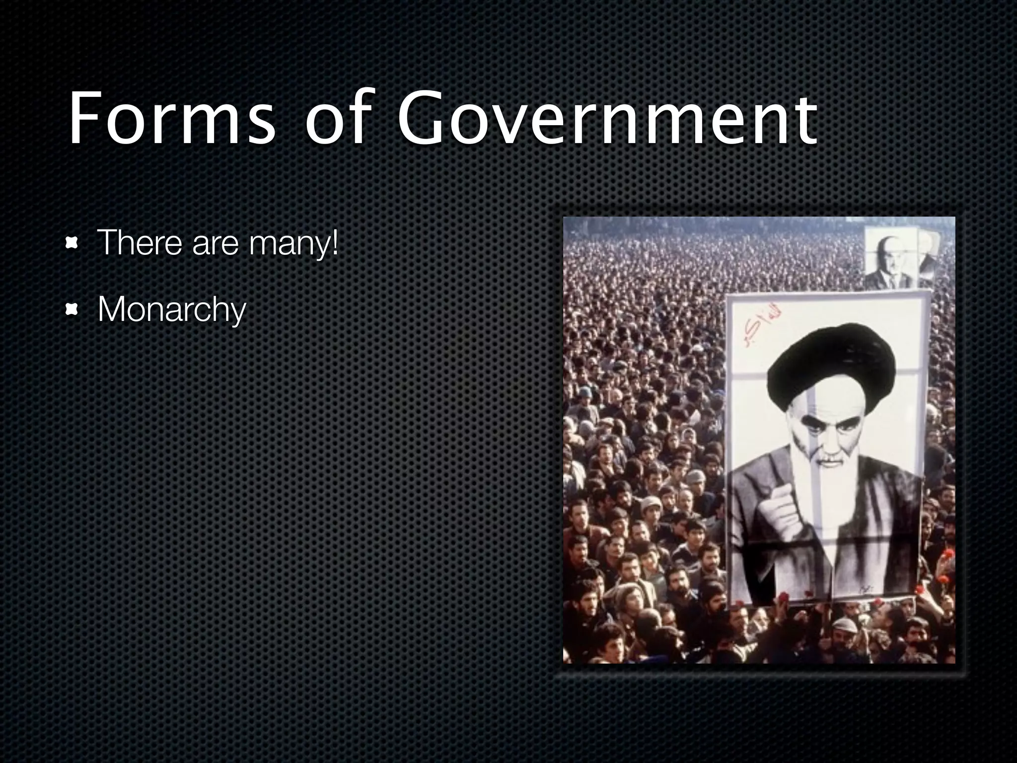 Forms of Government
There are many!
Monarchy
 