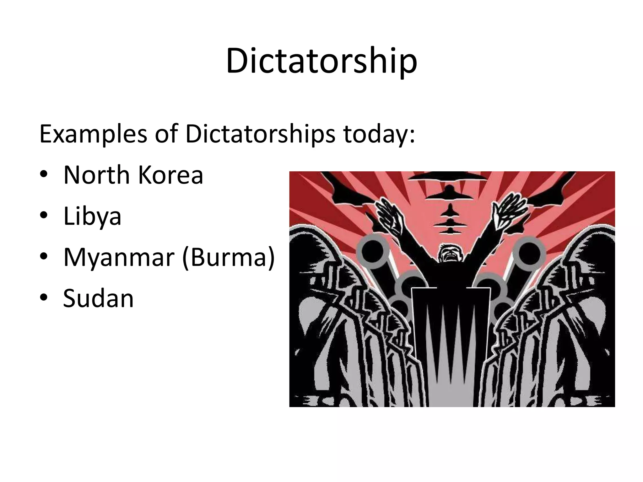 Dictatorship Examples of Dictatorships today:North KoreaLibyaMyanmar (Burma)Sudan