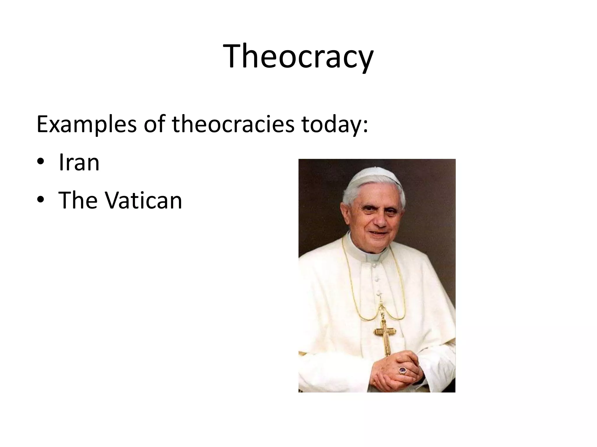TheocracyExamples of theocracies today:IranThe Vatican