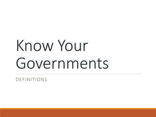 Know Your
Governments
DEFINITIONS
 