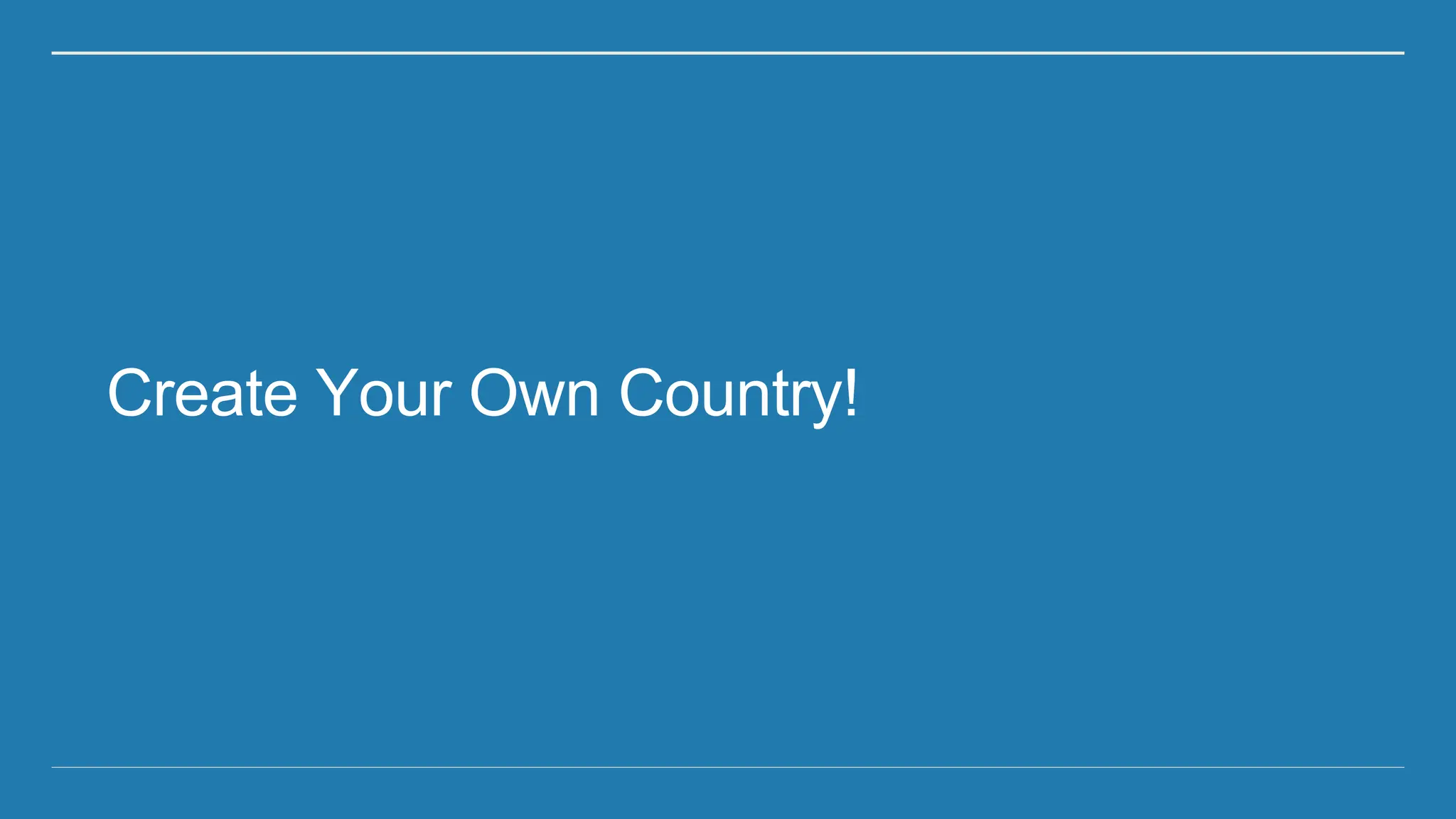 Create Your Own Country!
 