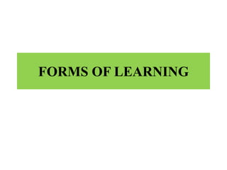 FORMS OF LEARNING
 
