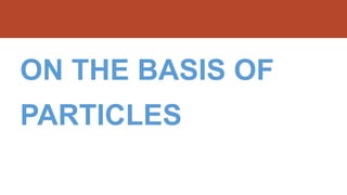 ON THE BASIS OF
PARTICLES