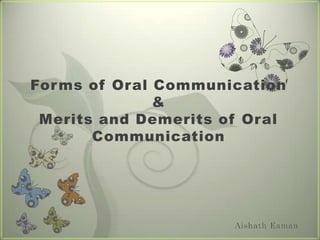 Forms of Oral Communication&Merits and Demerits of Oral Communication AishathEaman 