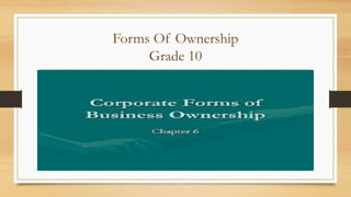 Forms Of Ownership
Grade 10

 