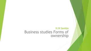H.N Sambo

Business studies Forms of
ownership

 