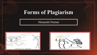 Forms of Plagiarism
Himanshi Parmar
 