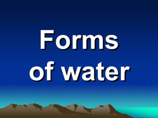 FormsForms
of waterof water
 