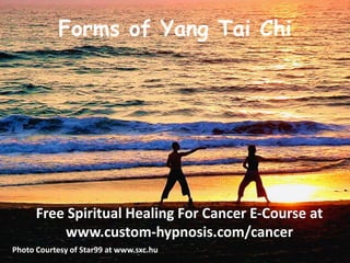Forms of Yang Tai Chi Free Spiritual Healing For Cancer E-Course at www.custom-hypnosis.com/cancer Photo Courtesy of Star99 at www.sxc.hu 