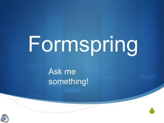 Formspring Ask me something! 