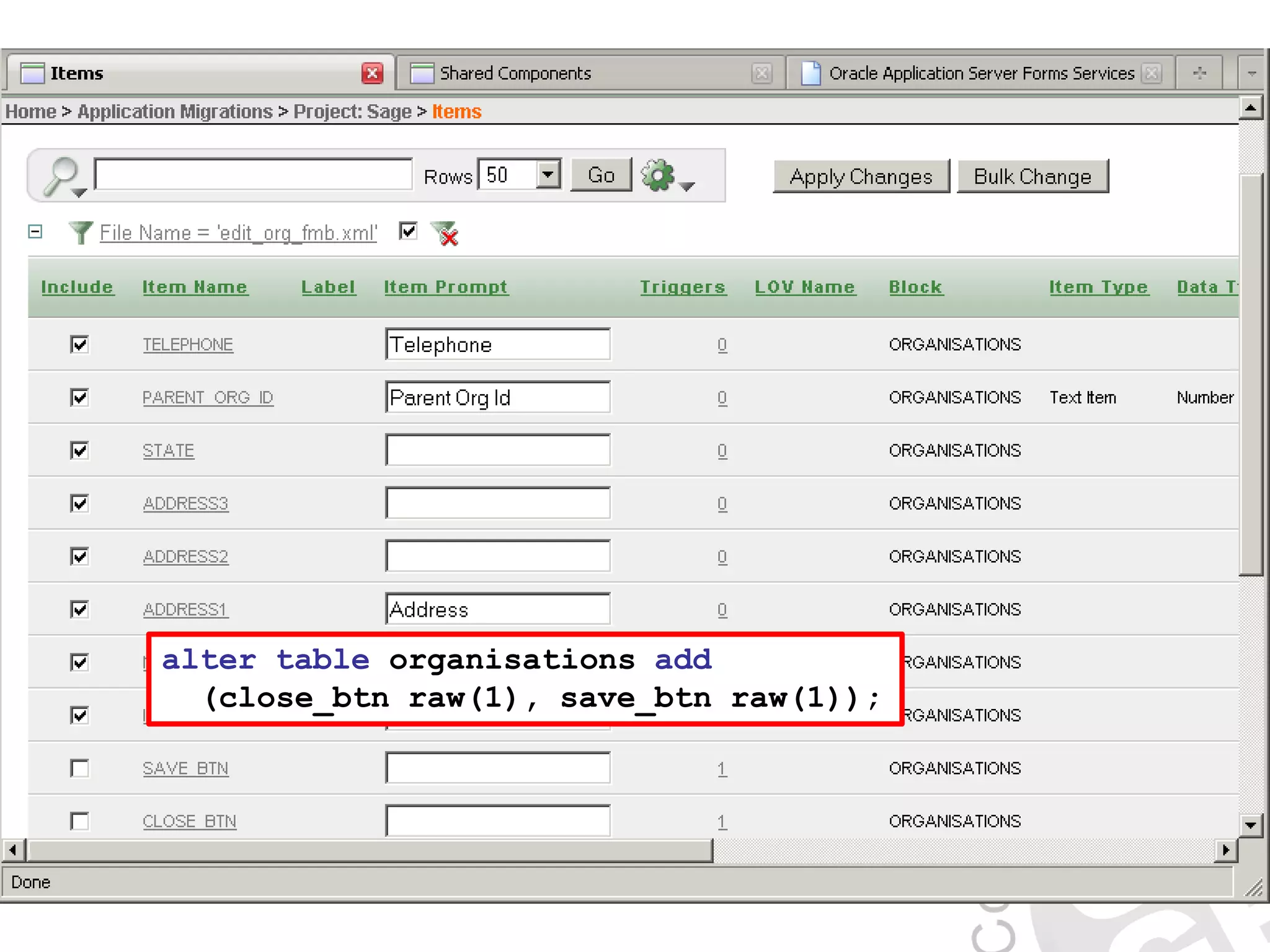 alter table organisations add (close_btn raw(1), save_btn raw(1)); 