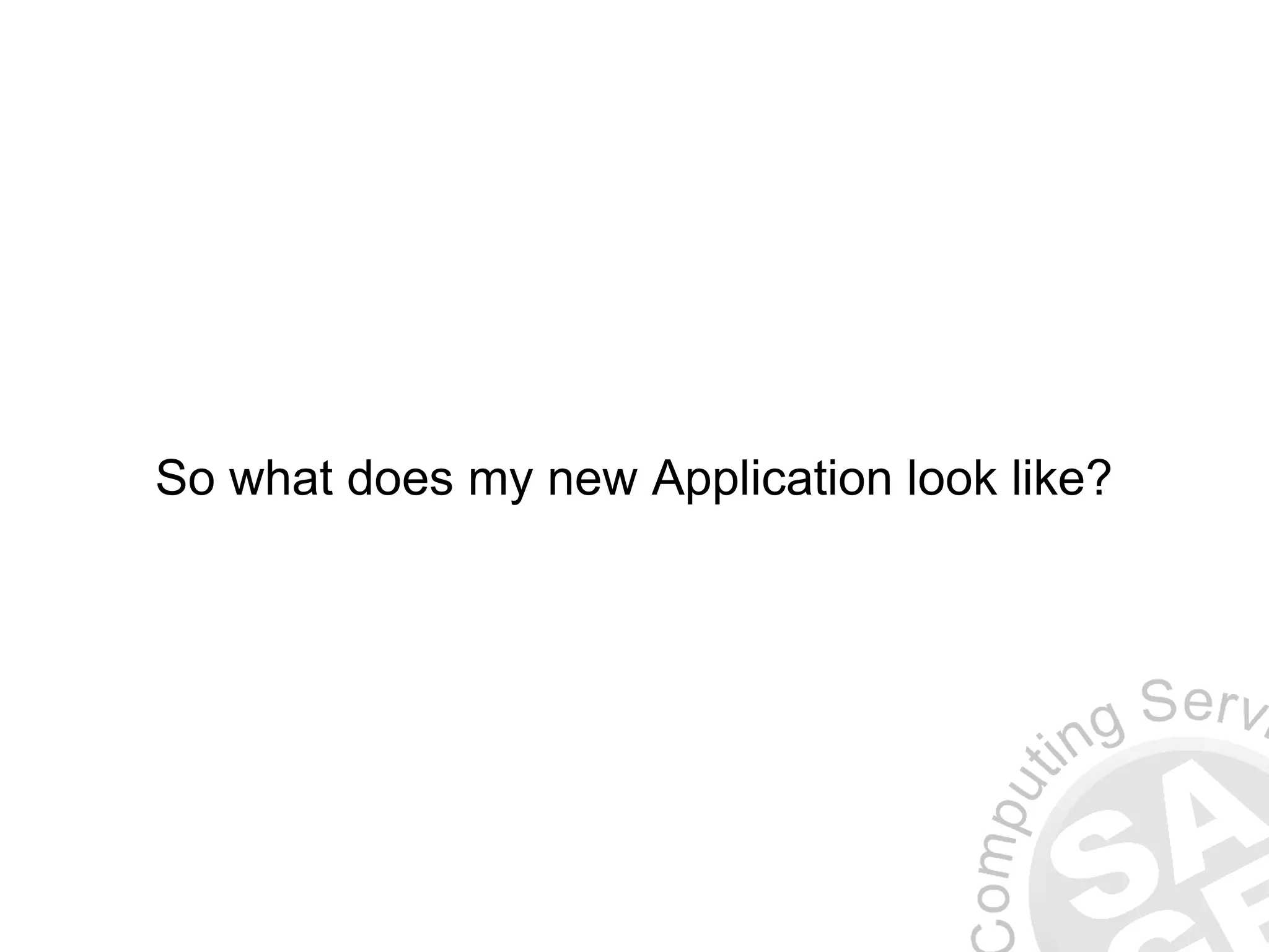 So what does my new Application look like? 