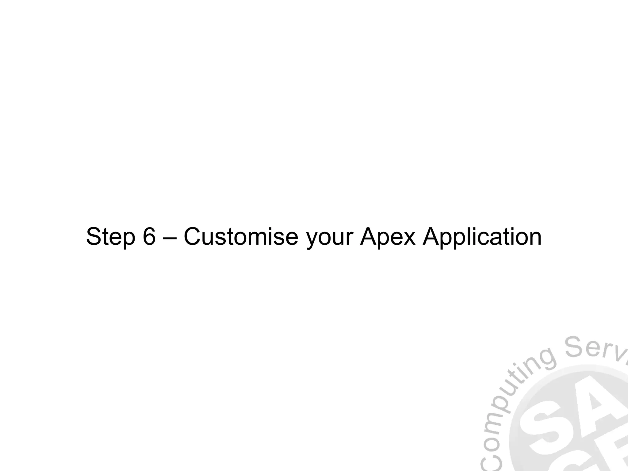 Step 6 – Customise your Apex Application 