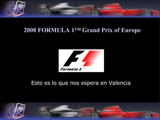 Esto es lo que nos espera en Valencia 2008 FORMULA 1™  Grand   Prix   of   Europe 