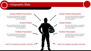 • Infographic Style
Simple Portfolio Presentation
Portfolio Presentation
Simple Portfolio
You can simply impress your audience
and add a unique zing and appeal to
your Presentations.
You can simply impress your audience
and add a unique zing and appeal to
your Presentations.
You can simply impress your audience
and add a unique zing and appeal to
your Presentations.
Simple Portfolio Presentation
Portfolio Presentation
Simple Portfolio
You can simply impress your audience
and add a unique zing and appeal to
your Presentations.
You can simply impress your audience
and add a unique zing and appeal to
your Presentations.
You can simply impress your audience
and add a unique zing and appeal to
your Presentations.
You can simply impress your audience and add a
unique zing and appeal to your Presentations.
EASY TO CHANGE COLORS, PHOTOS.
You can simply impress your audience and add a
unique zing and appeal to your Presentations.
EASY TO CHANGE COLORS, PHOTOS.
 