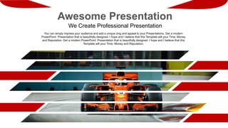 Awesome Presentation
We Create Professional Presentation
You can simply impress your audience and add a unique zing and appeal to your Presentations. Get a modern
PowerPoint Presentation that is beautifully designed. I hope and I believe that this Template will your Time, Money
and Reputation. Get a modern PowerPoint Presentation that is beautifully designed. I hope and I believe that this
Template will your Time, Money and Reputation.
 