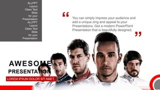 AWESOME
PRESENTATION
LOREM IPSUM DOLOR SIT AMET,
You can simply impress your audience and
add a unique zing and appeal to your
Presentations. Get a modern PowerPoint
Presentation that is beautifully designed.
ALLPPT
Layout
Clean Text
Slide
for your
Presentation
ALLPPT
Layout
Clean Text
Slide
for your
Presentation
 