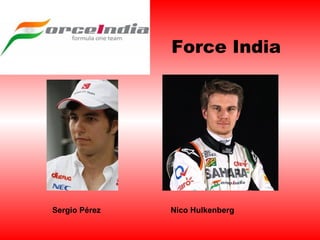 Force India 
Sergio Pérez Nico Hulkenberg 
 