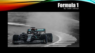 Formula 1
By- Cadet. Lakshya
 