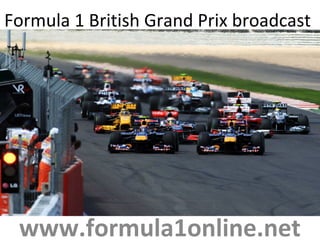 Formula 1 British Grand Prix broadcast
www.formula1online.net
 