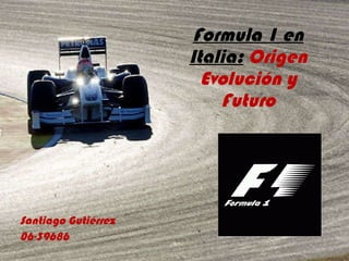 Formula 1 en Italia:   Origen Evolución y Futuro Santiago Gutiérrez 06-39686 