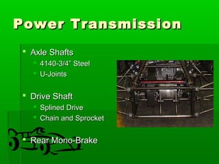 PPoowweerr TTrraannssmmiissssiioonn 
 AAxxllee SShhaaffttss 
 44114400--33//44”” SStteeeell 
 UU--JJooiinnttss 
 DDrriivvee SShhaafftt 
 SSpplliinneedd DDrriivvee 
 CChhaaiinn aanndd SSpprroocckkeett 
 RReeaarr MMoonnoo--BBrraakkee 
 
