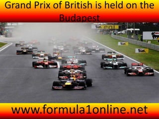 Grand Prix of British is held on the
Budapest
www.formula1online.net
 