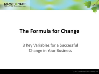 The Formula for Change 3 Key Variables for a Successful Change in Your Business 