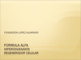 FUNDACION LOPEZ-ALVARADO 