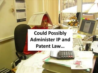 Could Possibly
Administer IP and
  Patent Law
 