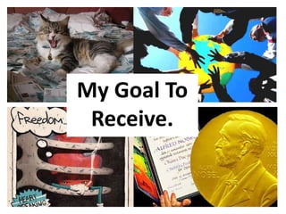 My Goal To
 Receive.
 