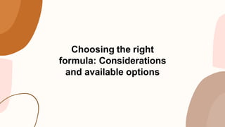 Choosing the right
formula: Considerations
and available options
 
