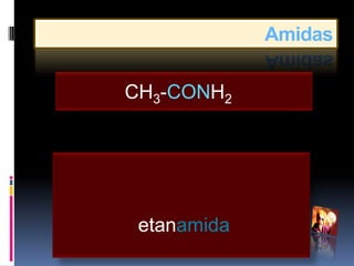 Amidas

CH3-CONH2




 etanamida
 