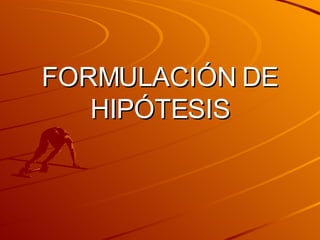 FORMULACIÓN DE HIPÓTESIS 