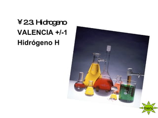 2.3. Hidrogeno   VALENCIA +/-1  Hidrógeno H menu 